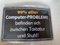 Blechschild 99% aller Computerprobleme befinden sich…NEU Baden-Württemberg - Ilvesheim Vorschau