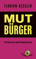 Mut Bürger: Die Kunst des neuen Demonstrierens/ Florian Kessler Bayern - Herzogenaurach Vorschau