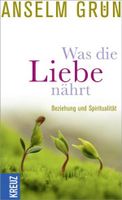 Anselm Grün Was die Liebe nährt - Beziehung und Spiritualität geb Hessen - Wiesbaden Vorschau