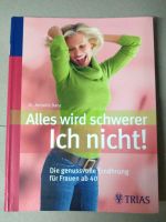 Alles wird schwerer,ich nicht! Genussvolle Ernährung für Frau 40 Bayern - Treuchtlingen Vorschau