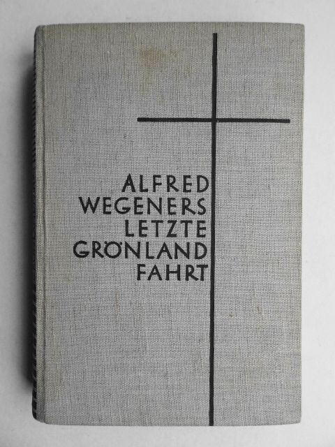 Alfred Wegeners letzte Grönlandfahrt. Grönland-Expedition 1930/31 in Königsbach-Stein 