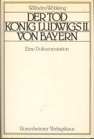 Der Tod König Ludwigs II von Bayern-Eine Dokumentation-W. Wöbking München - Pasing-Obermenzing Vorschau