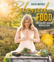 Blessed Food von Katja Mathes Kochen mit neuem Bewusstsein Niedersachsen - Wolfenbüttel Vorschau