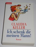 Ich schenk dir meinen Mann; Claudia Keller; ISBN 3-442-43595-1; Rheinland-Pfalz - Neustadt an der Weinstraße Vorschau