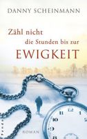 Zähl nicht die Stunden bis zur Ewigkeit - Danny Scheinmann- Roman München - Au-Haidhausen Vorschau