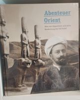 "Abenteuer Orient", Max von Oppenheim und seine Entdeckung ..... Essen - Rellinghausen Vorschau