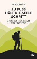 Zu Fuss hält Seele Schritt Gehen Lebenskunst Abenteuer A. Moser Bayern - Gilching Vorschau