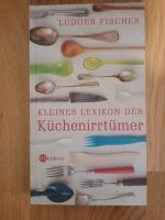 Kleines Lexikon der Küchenirrtümer (Ludger Fischer) Neu Aachen - Aachen-Mitte Vorschau