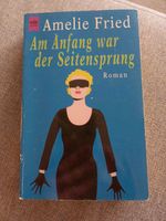 Roman von Amelie Fried "Am Anfang war der Seitensprung" Berlin - Spandau Vorschau