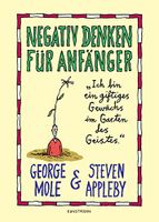 Negativ denken für Anfänger - George Mole /Steven Appleby München - Altstadt-Lehel Vorschau
