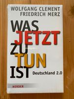 Was jetzt zu tun ist. Deutschland 2.0. Wolfg. Clement & Fr. Merz Mitte - Wedding Vorschau