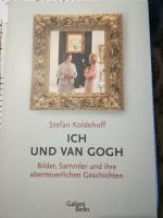 Stefan Koldehoff. ICH UND VAN GOGH. Sammler und ihre Geschichten Nordrhein-Westfalen - Wiehl Vorschau