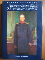 Sachsens letzter König Friedrich August III. von Walter Fellmann Bayern - Schweinfurt Vorschau