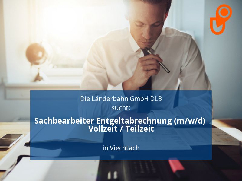 Sachbearbeiter Entgeltabrechnung (m/w/d) Vollzeit / Teilzeit | Vi in Viechtach