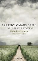 BUCH B. Grill Um uns die Toten Begegnung mit Sterben Auszeichnung Bayern - Gilching Vorschau