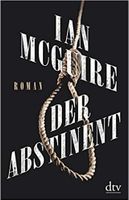 Der Abstinent: Roman von Ian McGuire (Autor) Friedrichshain-Kreuzberg - Friedrichshain Vorschau
