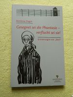 Gesegnet sei die Phantasie - verflucht sei sie! : Erinnerungen KZ Leipzig - Altlindenau Vorschau