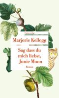 Sag dass du mich liebst, Junie Moon - Marjorie Kellogg - Roman München - Altstadt-Lehel Vorschau