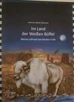 Im Land der weißen Büffel - Meine Lehrzeit bei Mutter Erde Bayern - Aschaffenburg Vorschau