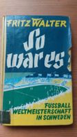 Fritz Walter – So war es! – Fußball WM in Schweden Bayern - Würzburg Vorschau