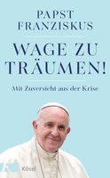 Wage zu träumen - Mit Zuversicht aus der Krise - Papst Franziskus München - Maxvorstadt Vorschau