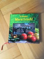 Kochbuch Erlangen Marktfrisch,Rezepte vom Wochenmarkt,neu Bayern - Neunkirchen a. Brand Vorschau