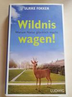 Ulrike Fokken "Wildnis wagen" Warum Natur glücklich macht Baden-Württemberg - Donaueschingen Vorschau