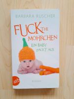 Fuck the Möhrchen - ein Baby packt aus - Roman Barbara Ruscher Bayern - Aletshausen Vorschau