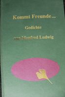 Kommt Freunde... Gedichte von Manfred Ludwig Bayern - Münchberg Vorschau