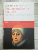 Frauen und keine Fräulein: Maria Ward und die Congregatio Jesu Kr. München - Unterhaching Vorschau