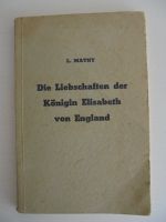 Die Liebschaften Königin Elisabeth England 1533-1603 MATHY ca1930 Baden-Württemberg - Leonberg Vorschau