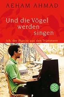 Aeham Ahmad:Und die Vögel werden singen -der Pianist aus Trümmern Aachen - Aachen-Mitte Vorschau