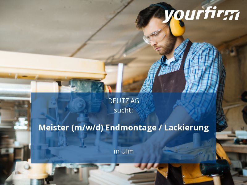 Meister (m/w/d) Endmontage / Lackierung | Ulm in Ulm