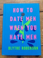 How to date men when you hate men von Blythe Roberson Köln - Humboldt-Gremberg Vorschau