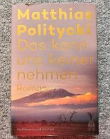 Das kann uns keiner nehmen Roman von Matthias Politycki Neu Sachsen-Anhalt - Kelbra (Kyffhäuser) Kelbra Vorschau