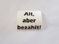 Alt, aber bezahlt! Aufkleber, Sticker, fürs Auto, lustig, NEU Bayern - Eiselfing Vorschau