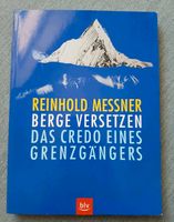 Berge versetzen. Das Credo eines Grenzgängers von Reinhold Messne München - Laim Vorschau