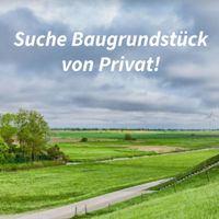 Suche privat Baugrundstück ab 1000m2 um Aurich Niedersachsen - Aurich Vorschau