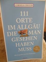 111 Orte im Allgäu die man gesehen haben muss NP 14,95 wie neu Bayern - Kirchheim in Schwaben Vorschau