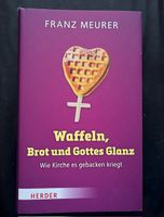 Meurer, Franz: Waffeln, Brot und Gottes Glanz Nordrhein-Westfalen - Overath Vorschau