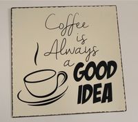 Schild Kaffee „Coffee is always a good idea“ Beuel - Holzlar Vorschau