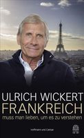 Frankreich muss man lieben, um es zu verstehen. Ulrich Wickert München - Pasing-Obermenzing Vorschau