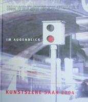Im Augenblick-Kunstszene Saar 2004 Saarbrücken-West - Klarenthal Vorschau