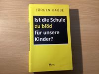 Ist die Schule zu blöd für unsere Kinder von Jürgen Kaube Stuttgart - Rohr Vorschau