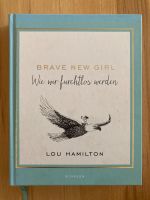 Brave New Girl: Wie wir furchtlos werden Lou Hamilton Baden-Württemberg - Heilbronn Vorschau
