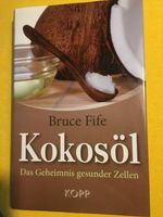 Bruce Fife: Kokosöl - Das Geheimnis gesunder Zellen. Gebunden Köln - Mülheim Vorschau