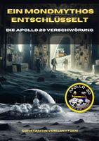 eBook: Ein Mondmythos entschlüsselt: Die Apollo20 Verschwörung Berlin - Köpenick Vorschau