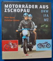 "Motorräder aus Zschopau - DKW-IFA-MZ" - P. Kurze / C. Steiner - Sachsen - Gröditz Vorschau