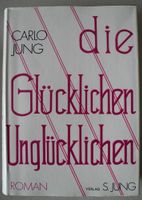 die Glücklichen Unglücklichen, Carlo Jung; Roman, Gebundene Ausg. Rheinland-Pfalz - Neustadt an der Weinstraße Vorschau
