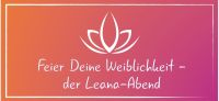 Feier Deine Weiblichkeit - der Leana-Abend Bayern - Memmingen Vorschau